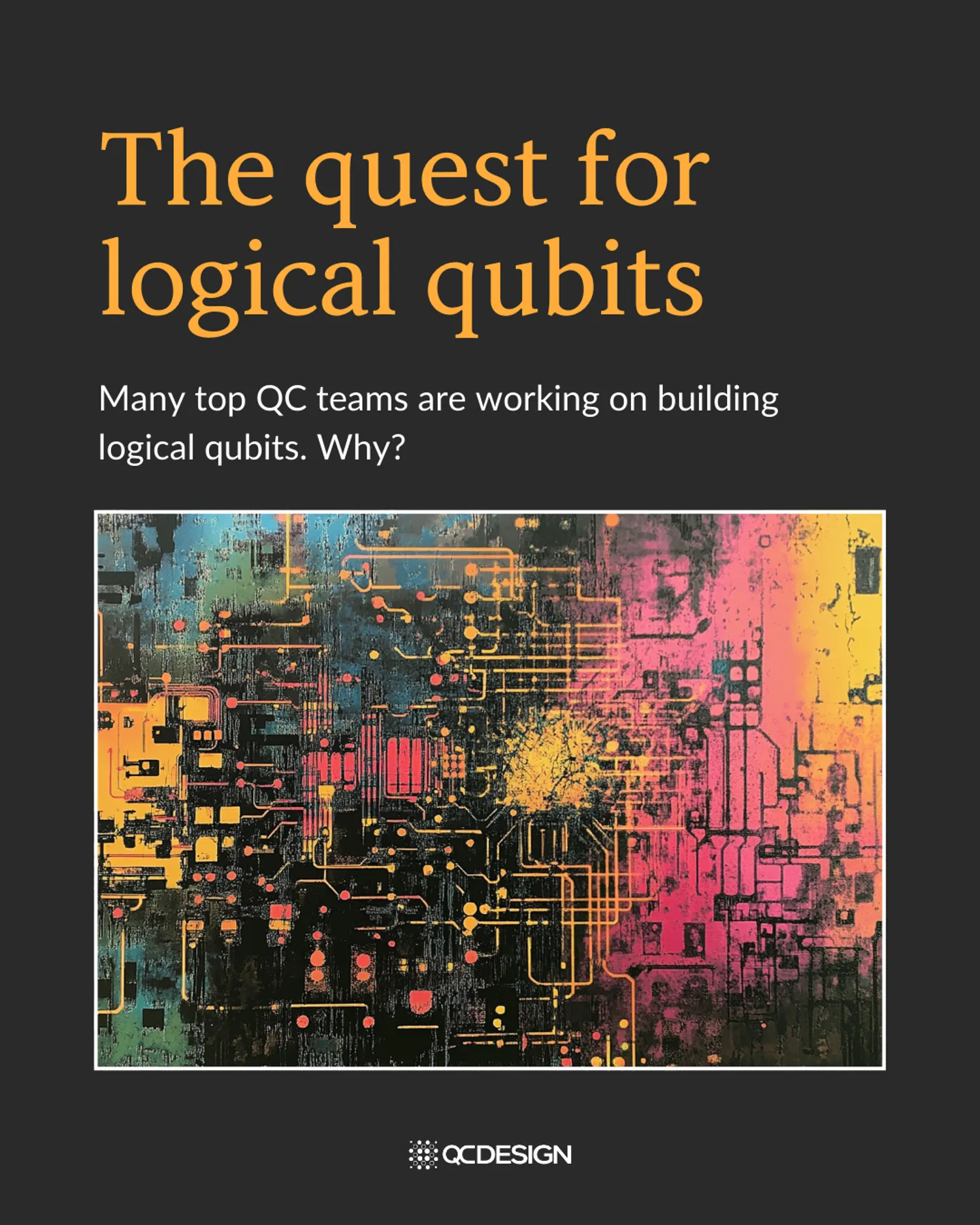 Title slide: The quest for logical qubits — many top QC teams are working on building logical qubits, why?