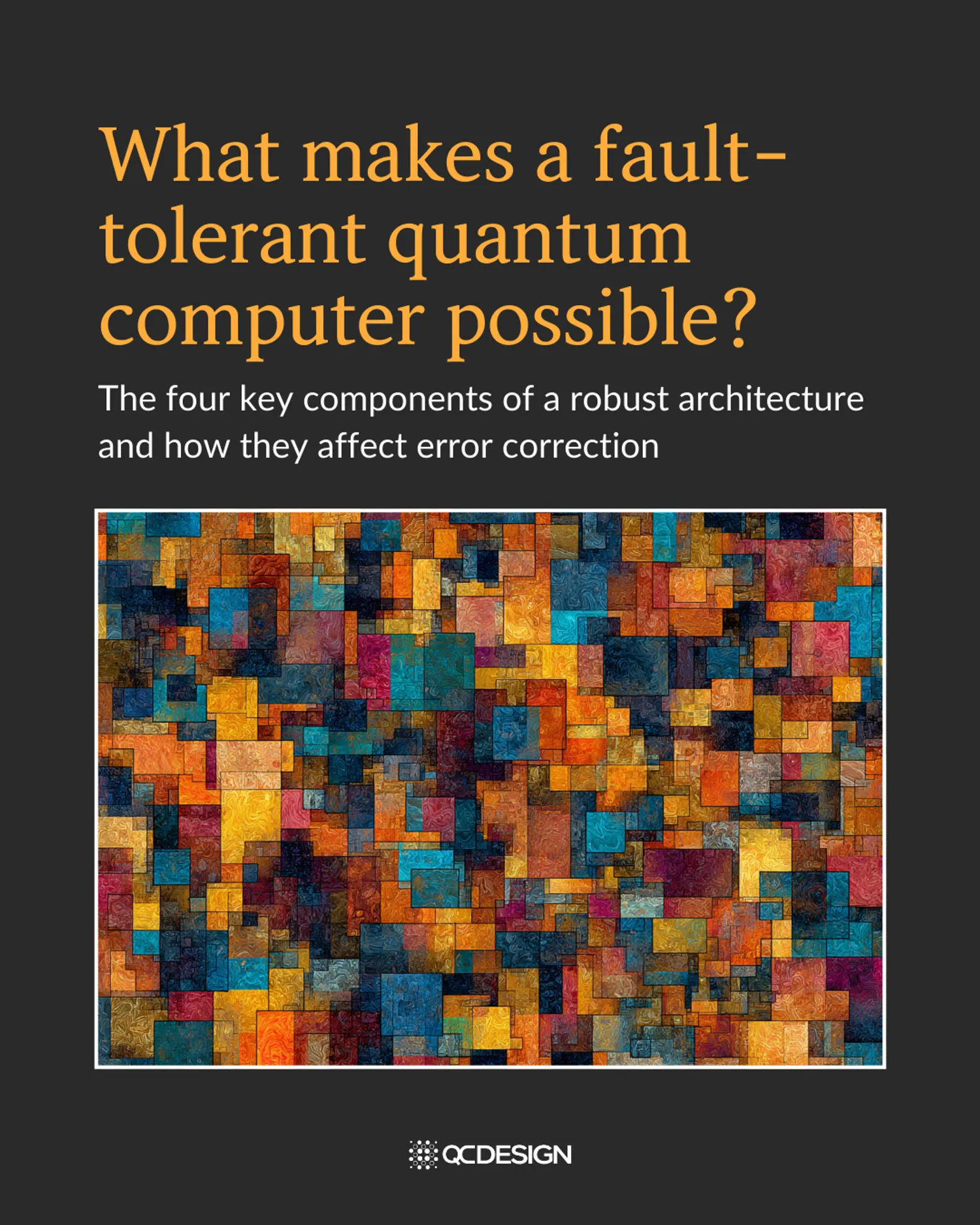 Title slide: What makes a fault-tolerant quantum computer possible? The four key components of a robust architecture
