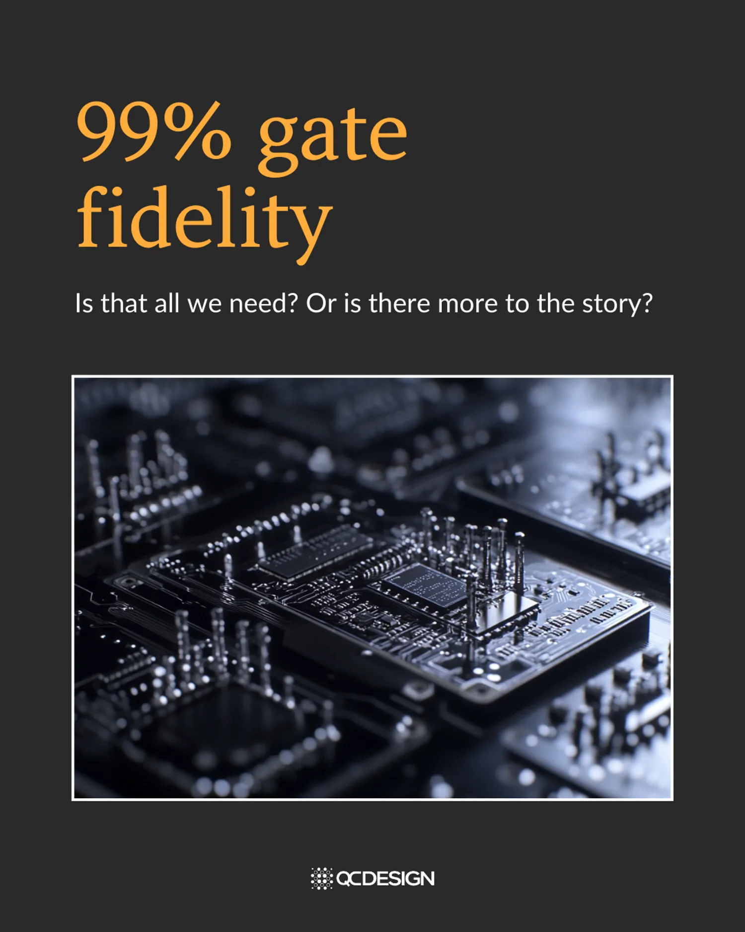 Title slide: 99% gate fidelity — is that all we need, or is there more to the story?